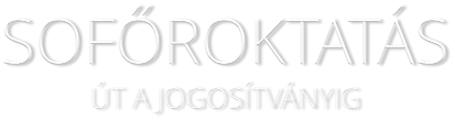 SOFŐROKTATÁS    ÚT A JOGOSÍTVÁNYIG             